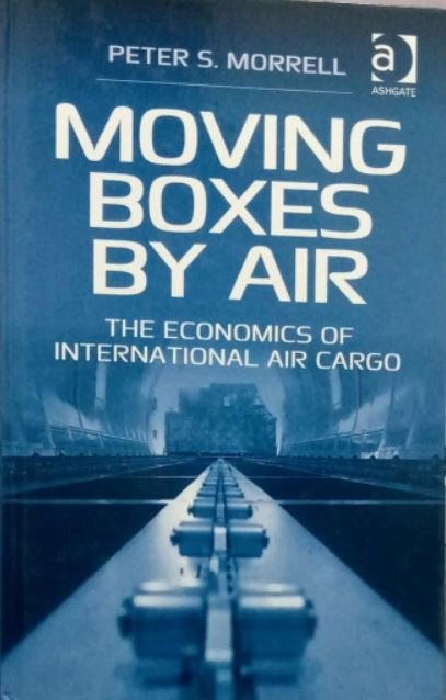 MOVING BOXES BY AIR: THE ECONOMICS OF INTERATIONAL AIR CARGO - Paramount Books   