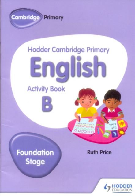 HODDER CAMBRIDGE PRIMARY ENGLISH ACTIVITY BOOK B FOUNDATION STAGE - Paramount Books   