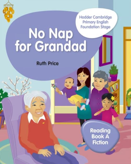 HODDER CAMBRIDGE PRIMARY ENGLISH BOOK A FICTION FOUNDATION STAGE: NO NAP FOR GRANDAD - Paramount Books   