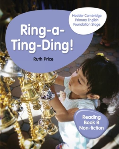 HODDER CAMBRIDGE PRIMARY ENGLISH READING BOOK B NON- FICTION FOUNDATION STAGE:RING-A TING-DING !