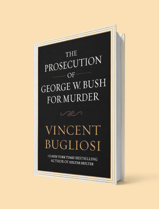 THE PROSECUTION OF GEORGE W.BUSH FOR MURDER