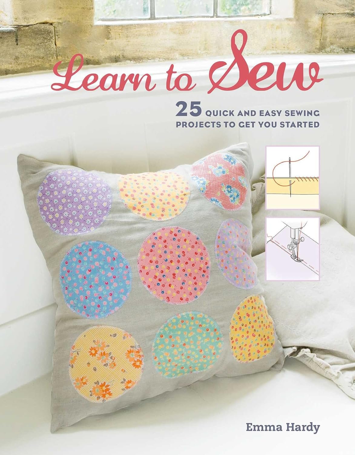 LEARN TO SEW: 25 QUICK AND EASY SEWING PROJECTS TO GET YOU STARTED