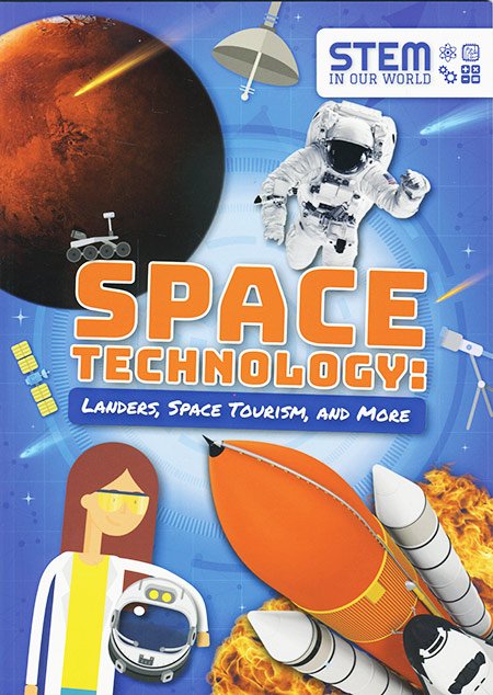 STEM IN OUR WOLRD: SPACE TECHNOLOGY LANDERS SPACE TOURISM AND MORE - Paramount Books   