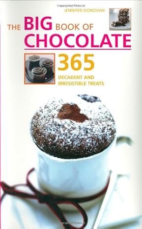 THE BIG BOOK OF CHOCOLATE: 365 DECADENT - Paramount Books   