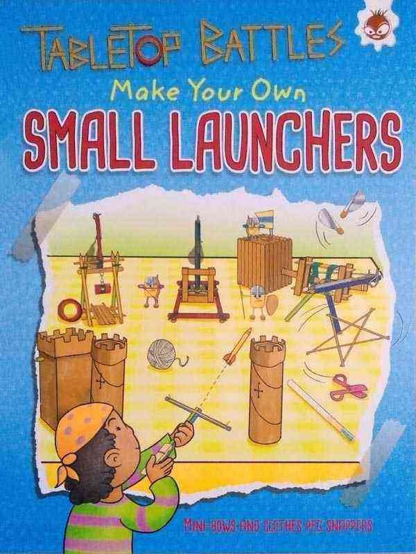 TABLETOP BATTLES: MAKE YOUR OWN SMALL LAUNCHERS - Paramount Books   