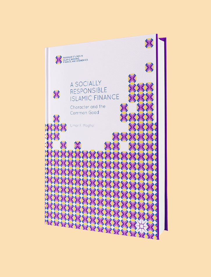A SOCIALLY RESPONSIBLE ISLAMIC FINANCE: CHARACTER AND THE COMMON GOOD (PALGRAVE STUDIES IN ISLAMIC BANKING, FINANCE, AND ECONOMICS)