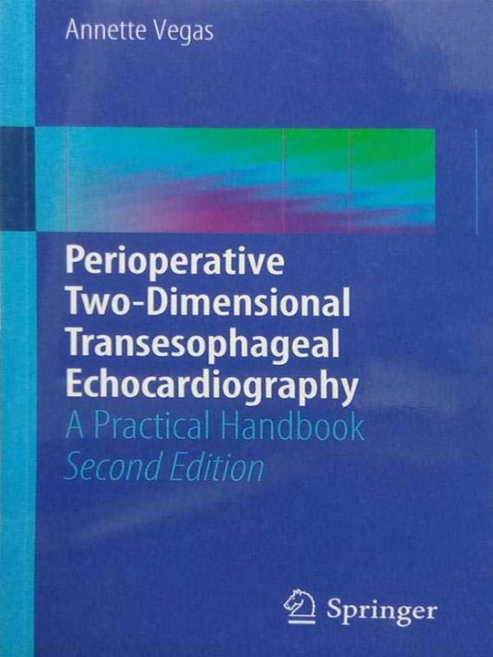 PERIOPERATIVE TWO-DIMENSIONAL TRANSESOPHAGEAL ECHOCARDIOGRAPHY: A PRACTICAL HANDBOOK - Paramount Books   