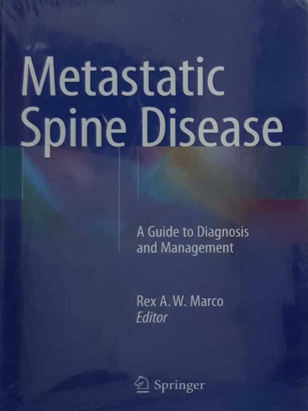 METASTATIC SPINE DISEASE: A GUIDE TO DIAGNOSIS AND MANAGEMENT