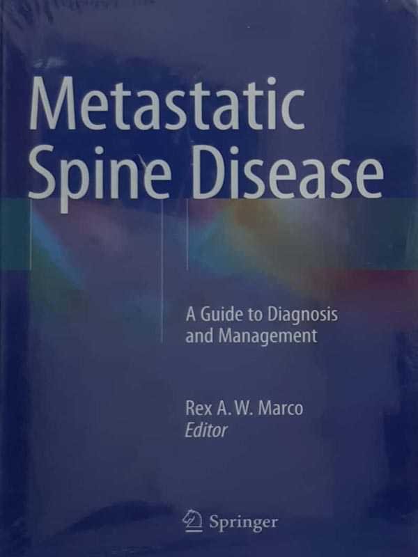 METASTATIC SPINE DISEASE: A GUIDE TO DIAGNOSIS AND MANAGEMENT - Paramount Books   