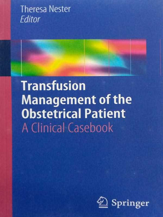 TRANSFUSION MANAGEMENT OF THE OBSTETRICAAL PATIENT: A CLINICAL CASEBOOK - Paramount Books   