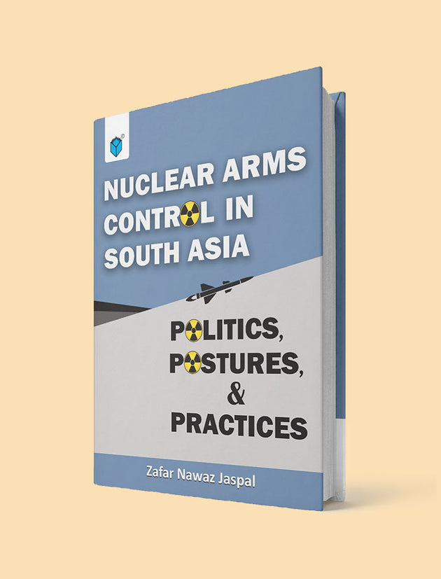NUCLEAR ARMS CONTROL IN SOUTH ASIA POLITICS, POSTURES AND PRACTICES