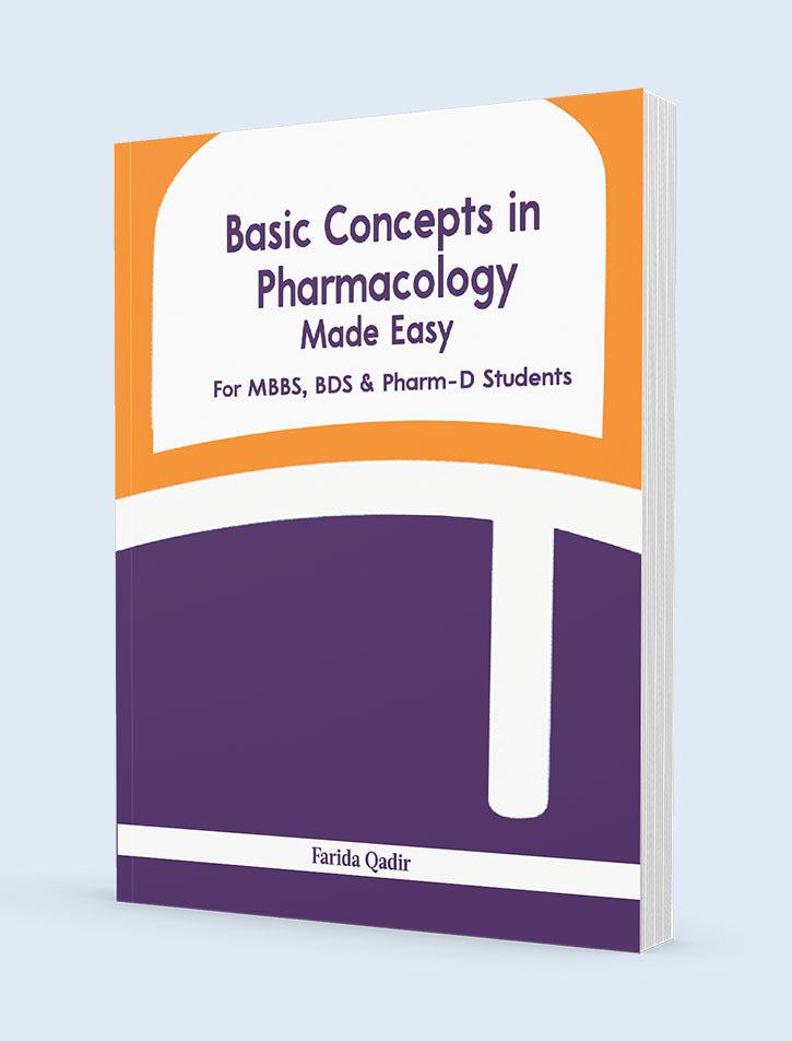 BASIC CONCEPTS IN PHARMACOLOGY MADE EASY FOR MBBS, BDS & PHARM-D STUDENTS