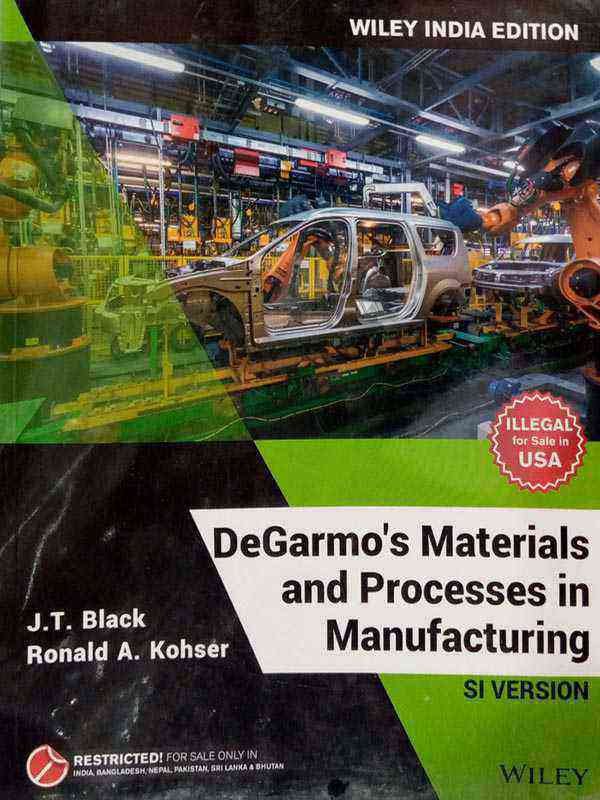 DEGARMO'S MATERIALS AND PROCESSES IN MANUFACTURING, SI VERSION, WILEY INDIA 12TH EDITION