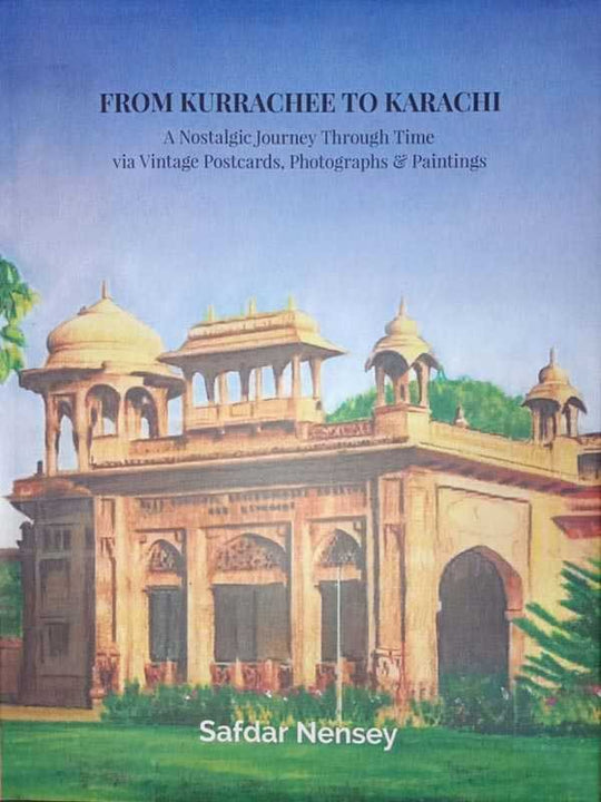 FROM KURRACHEE TO KARACHI, A NOSTALGIC JOURNEY THROUGH TIME VIA VINTAGE POSTCARDS, PHOTOGRAPHS & PAINTINGS - Paramount Books   