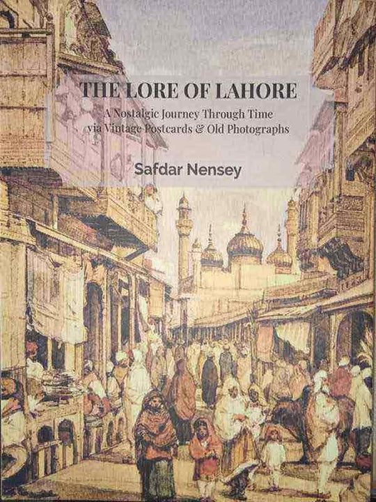 THE LORE OF LAHORE, A NOSTALGIC JOURNEY THROUGH TIME VIA VINTAGE POSTCARDS & OLD PHOTOGRAPHS - Paramount Books   