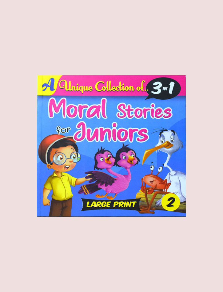 MORAL STORIES FOR JUNIORS BOOK 2: A UNIQUE COLLECTION OF.. 3 IN 1