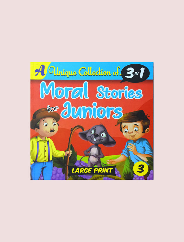 MORAL STORIES FOR JUNIORS BOOK 3: A UNIQUE COLLECTION OF.. 3 IN 1