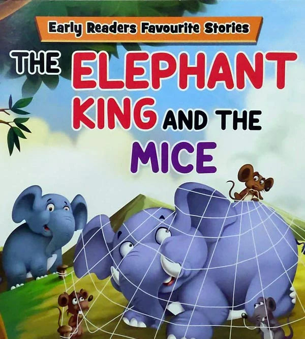THE ELEPHANT KING AND THE MICE: EARLY READERS FAVOURITE STORIES