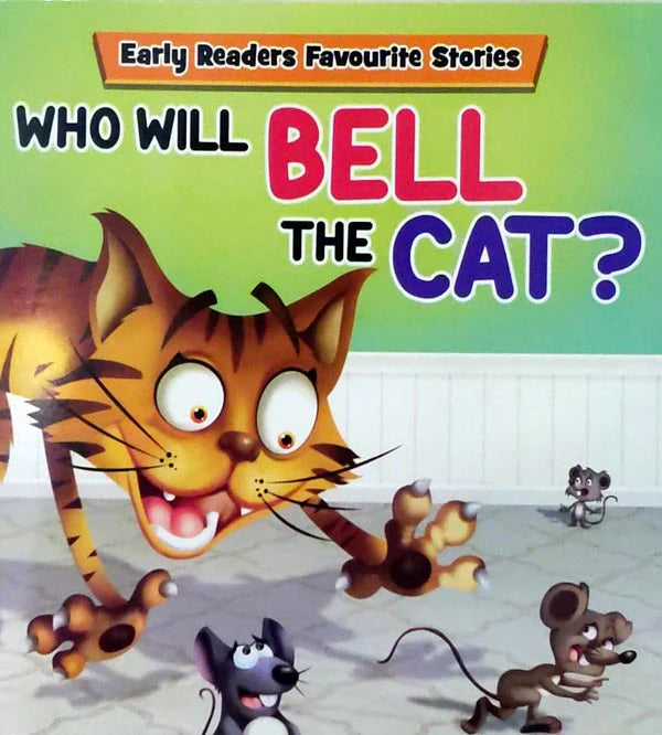 WHO WILL BELL THE CAT: EARLY READERS FAVOURITE STORIES