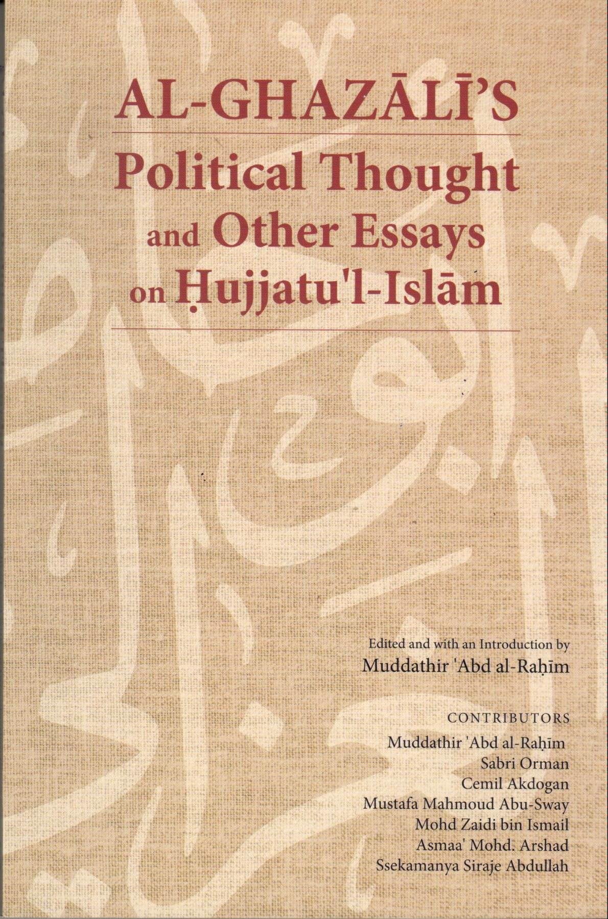 AL-GHAZALI'S POLITICAL THOUGHT AND OTHER ESSAYS ON HUJJATU'L-ISLAM