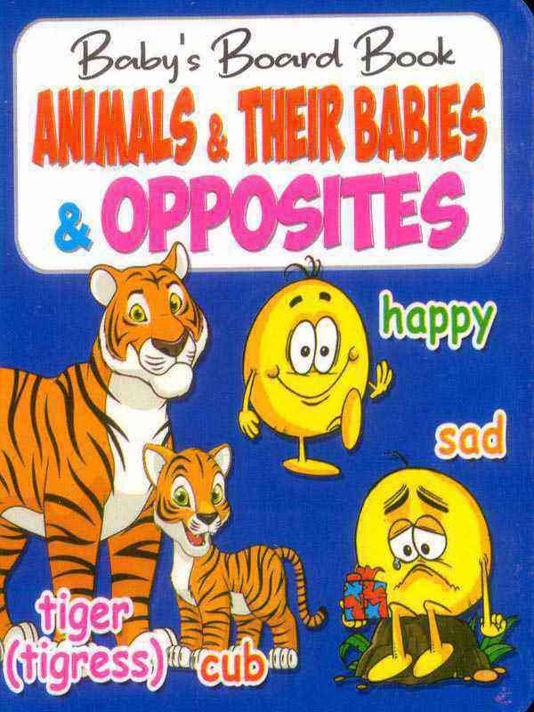 BABY'S BOARD BOOK: ANIMALS &amp; THEIR BABIES &amp; OPPOSITES - Paramount Books   