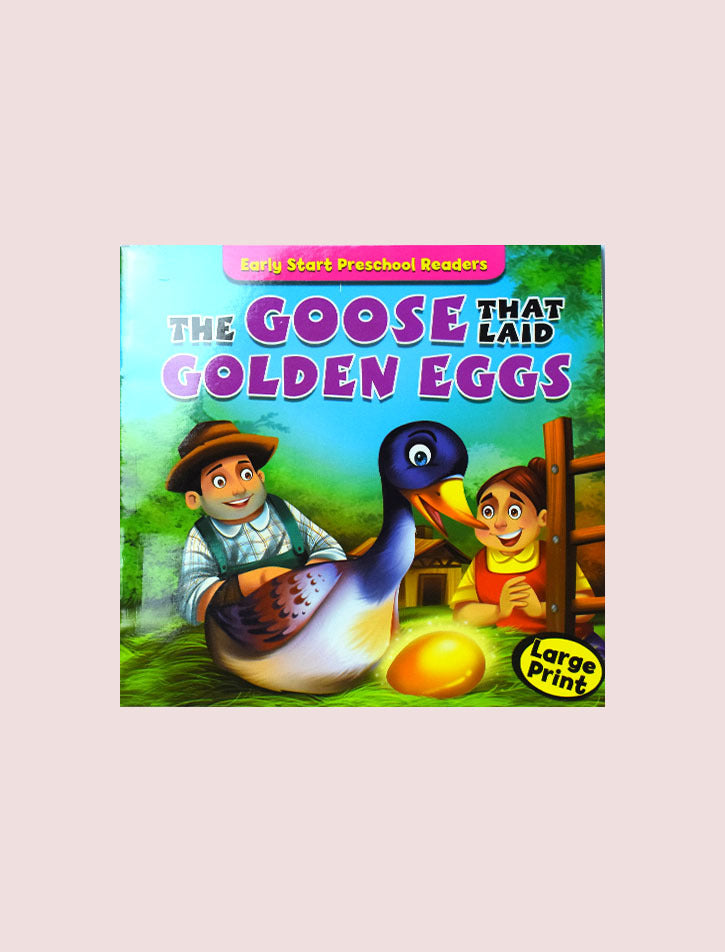 EARLY START PRESCHOOL READERS: THE GOOSE THAT LAID GOLDEN EGGS (LARGE PRINT)