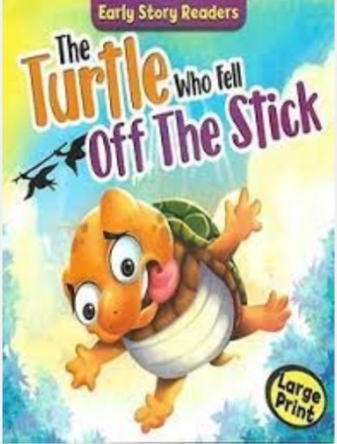 EARLY STORY READERS: THE TURTLE WHO FELL OFF THE STICK (LARGE PRINT) - Paramount Books   