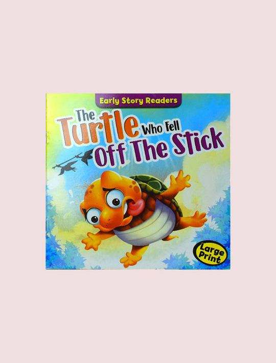 EARLY STORY READERS: THE TURTLE WHO FELL OFF THE STICK (LARGE PRINT)
