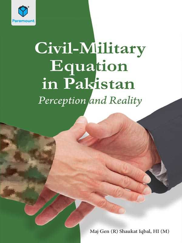 CIVIL MILITARY EQUATION IN PAKISTAN - Paramount Books   