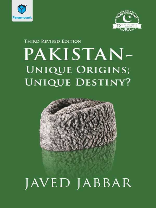 PAKISTAN: UNIQUE ORIGINS; UNIQUE DESTINY? THIRD REVISED EDITION - Paramount Books   