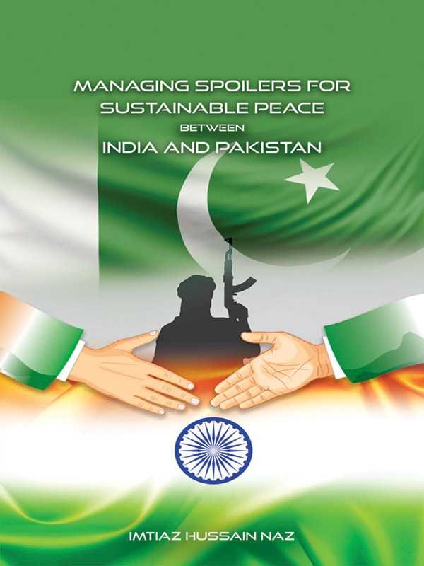 MANAGING SPOILERS FOR SUSTAINABLE PEACE BETWEEN INDIA & PAKISTAN - Paramount Books   