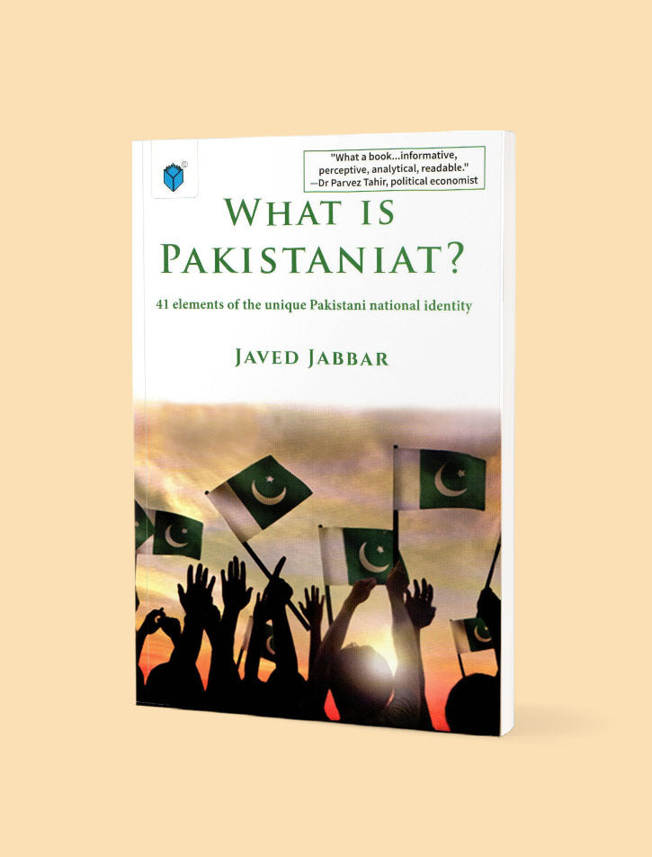 WHAT IS PAKISTANIAT? 41 ELEMENTS OF THE UNIQUE PAKISTANI NATIONAL IDENTITY