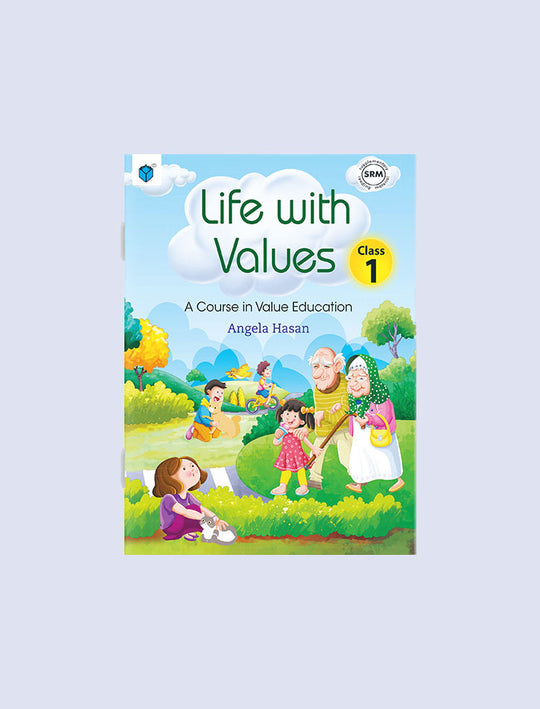LIFE WITH VALUES CLASS 1: A COURSE IN VALUE EDUCATION