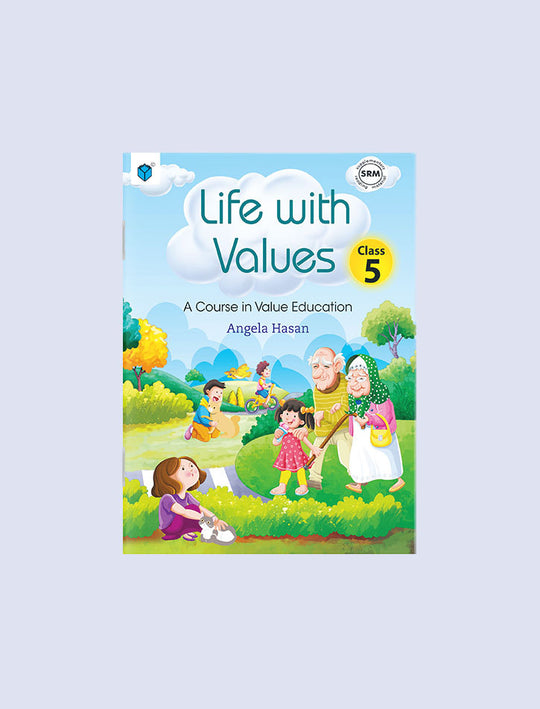 LIFE WITH VALUES CLASS 5: A COURSE IN VALUE EDUCATION