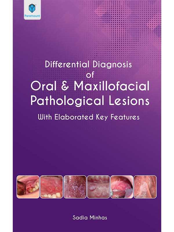 DIFFERENTIAL DIAGNOSIS ORAL MAXILLOFACIAL PATHOLOGICAL LESIONS: WITH ELABORAATED KEY FEATURES - Paramount Books   