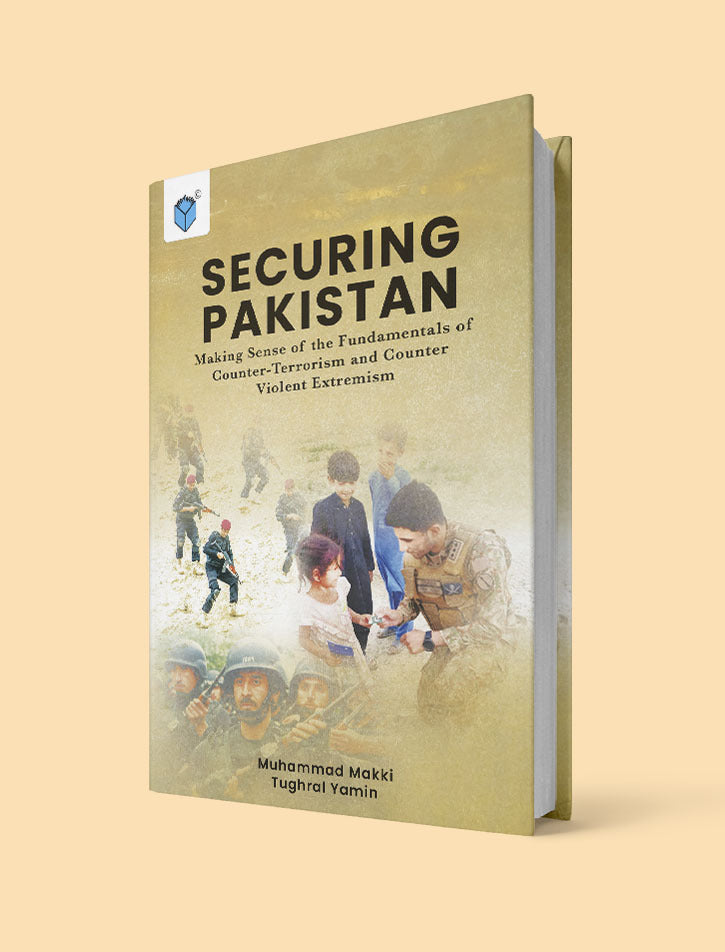 SECURING PAKISTAN: MAKING SENSE OF THE FUNDAMENTAL OF COUNTER-TERRORISM