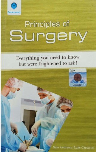 PRINCIPLES OF SURGERY: EVERYTHING YOU NEED TO KNOW BUT WERE FRIGHTENED TO ASK - Paramount Books   