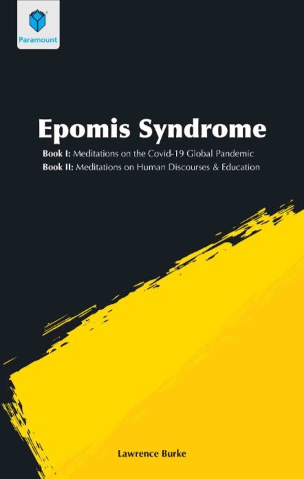 EPOMIS SYNDROME: BOOK I: MEDITATIONS ON THE COVID-19 GLOBAL PANDEMIC.BOOK II: MEDITATIONS ON HUMAN DISCOUSES & EDUCATION - Paramount Books   